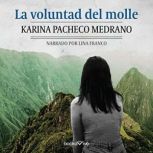 La voluntad del molle The Will of th..., Karina Pacheco