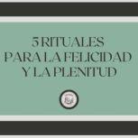 5 Rituales para la felicidad y la ple..., LIBROTEKA