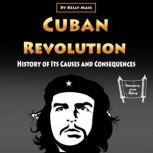 Cuban Revolution History of Its Causes and Consequences, Kelly Mass