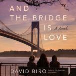 And the Bridge Is Love, David Biro
