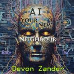 AI Your New Neighbour, Devon Zander