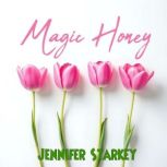 Magic Honey, Jennifer Starkey
