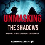 Unmasking the Shadows How a DNA Hobb..., Ronan Hatherleigh