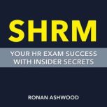 SHRM Your HR Exam Success with Insid..., Ronan Ashwood