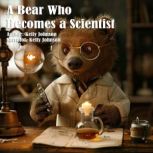 A Bear who Becomes a Scientist, Kelly Johnson
