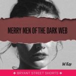 Merry Men of the Dark Web, M Kay