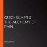 Quicksilver  The Alchemy of Pain, Marcus Reed