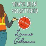 Youve Been Volunteered, Laurie Gelman