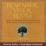 Remember Your Roots, Christine Olivia Hernandez