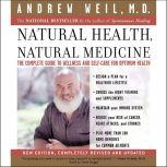 Natural Health, Natural Medicine The Complete Guide to Wellness and Self-Care for Optimum Health, Andrew Weil, MD