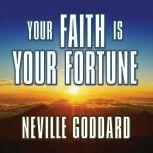 Your Faith is Your Fortune, Neville Goddard
