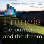 Francis The Journey and the Dream, Murray Bodo O.F.M.