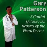 5 Crucial QuickBooks Reports by the F..., Gary Patterson