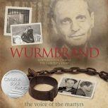Wurmbrand Tortured for Christ-the Complete Story, The Voice of the Martyrs