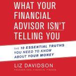 What Your Financial Advisor Isnt Tel..., Liz Davidson