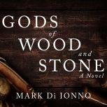 Gods of Wood and Stone, Mark Di Ionno