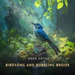 Birdsong and Bubbling Brook, Greg Cetus