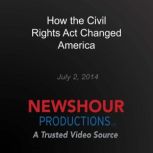 How the Civil Rights Act Changed Amer..., PBS NewsHour