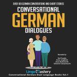 Conversational German Dialogues Over 100 German Conversations and Short Stories, Lingo Mastery