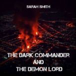 The Dark Commander And The Demon Lord..., Sarah Smith