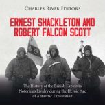 Ernest Shackleton and Robert Falcon S..., Charles River Editors