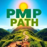 PMP PATH Unlock Effortless Project S..., Alden Crowe