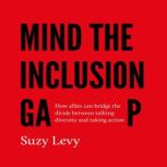 Mind the Inclusion Gap, Suzy Levy