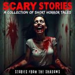 Scary Stories. A Collection of Short ..., Stories From The Shadows