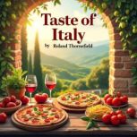 Taste of Italy A Vibrant Journey Thr..., Roland Thornefield