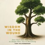 Wisdom in the Wound, Tony Miltenberger