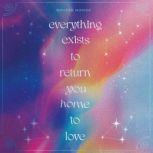 Everything Exists to Return You Home ..., Brooke Novick