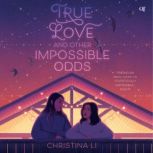 True Love and Other Impossible Odds, Christina Li