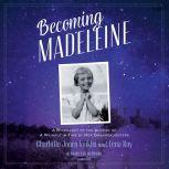 Becoming Madeleine A Biography of the Author of A Wrinkle in Time by Her Granddaughters, Charlotte Jones Voiklis