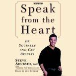 Speak from The Heart Be Yourself and Get Results, Steve Adubato