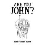 Are You John?, John Stanley Dennis