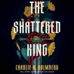 The Shattered King, Charlie N. Holmberg