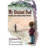 My Distant Dad Healing the Family Fa..., Jed Diamond Ph.D.