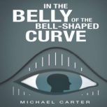In the Belly of the BellShaped Curve..., Michael Carter