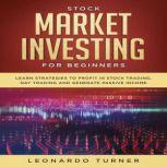 Stock Market Investing for Beginners Learn Strategies to Profit in Stock Trading, Day Trading and Generate Passive Income, Leonardo Turner
