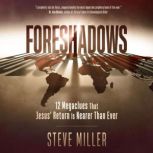 Foreshadows 12 Megaclues That Jesus' Return Is Nearer Than Ever, Steve Miller