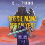 The Aussie Mana Apocalypse Books 13..., C.J. Timms