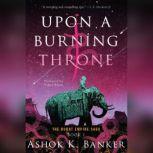 Upon a Burning Throne, Ashok K. Banker