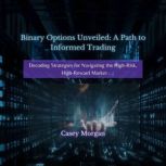 Binary Options Unveiled A Path to In..., Casey Morgan