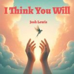 I Think You Will, Josh Lewis