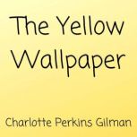 The Yellow Wallpaper, Charlotte Perkins Gilman