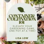 Container Cultivation 101, Lisa Low