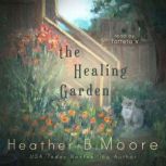 The Healing Garden, Heather B. Moore