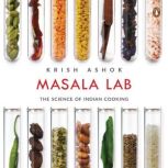 Masala Lab The Science of Indian Cooking, Krish Ashok