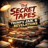 The Secret Tapes Trumps Jan. 6 Reve..., David Williams