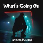 Whats Going On, Steven Howard